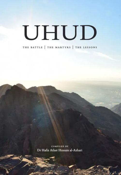 Uhud - the battle, the martyrs, the lessons by Hafiz Ather Hussain al-Azhari book cover