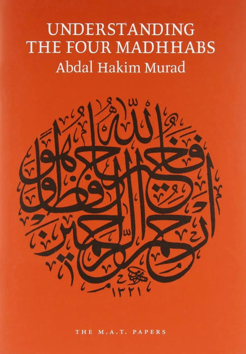 Understanding the Four Madhhabs: The Facts about Ijtihad and Taqlid by Abdal Hakim Murad book cover
