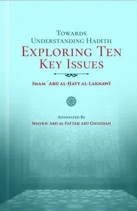 Towards Understanding Hadith Exploring Ten Key Issues by Abd al-Hayy al-Lucknawi book cover