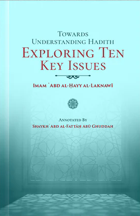 Towards Understanding Hadith Exploring Ten Key Issues