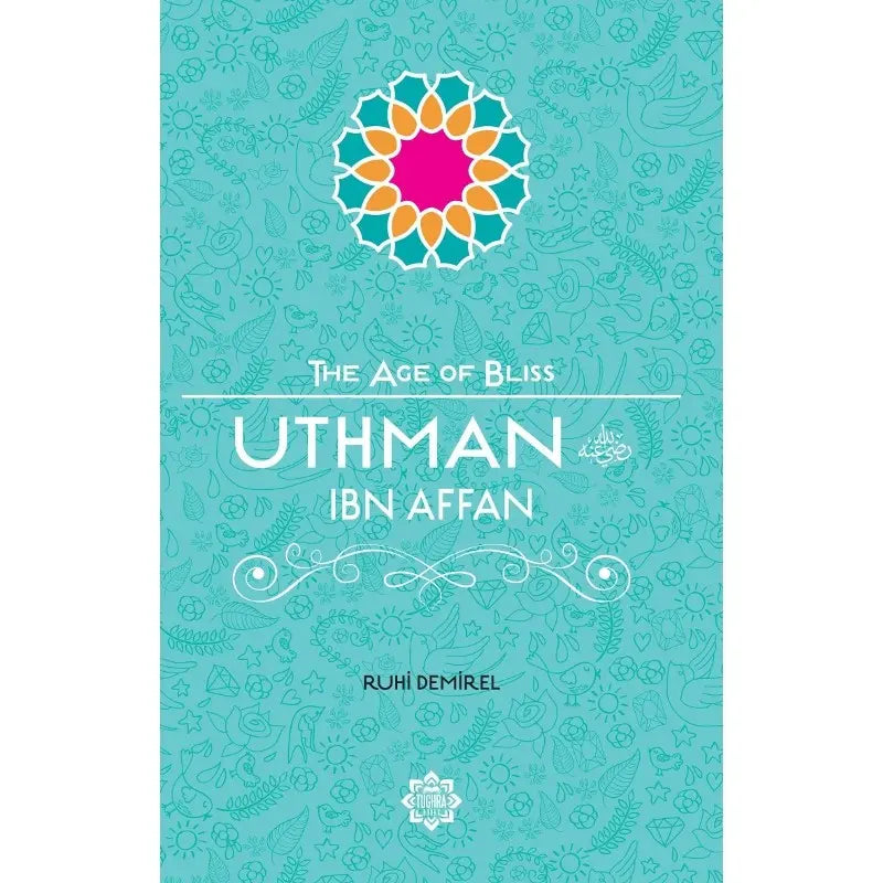 Uthman Ibn Affan (The Age of Bliss)