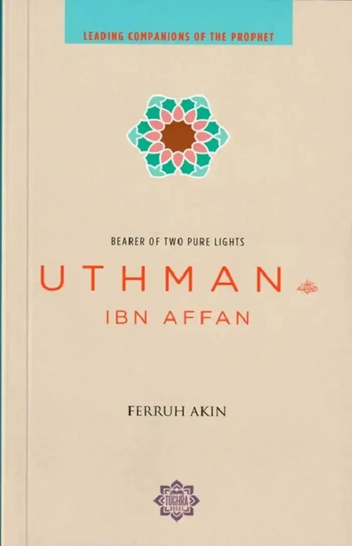 Uthman Ibn Affan: Bearer of two Pure Light by Ferruh Akin book cover