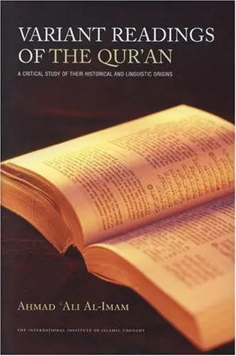 Variant Readings of the Qur'an: A Critical Study of their Historical and Linguistic Origins: Revised Edition International Institute of Islamic Thought