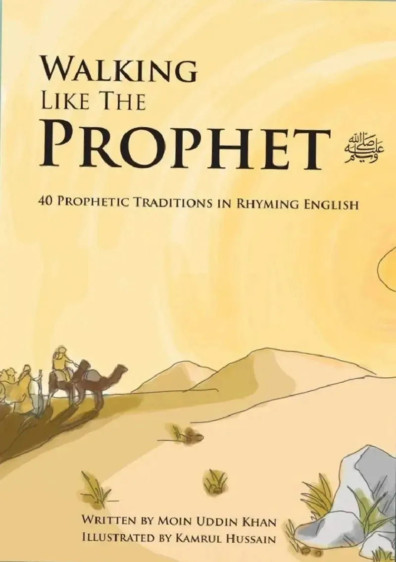 Walking Like the Prophet (S): 40 Prophetic Traditions in Rhyming English by Moin Uddin Khan book cover