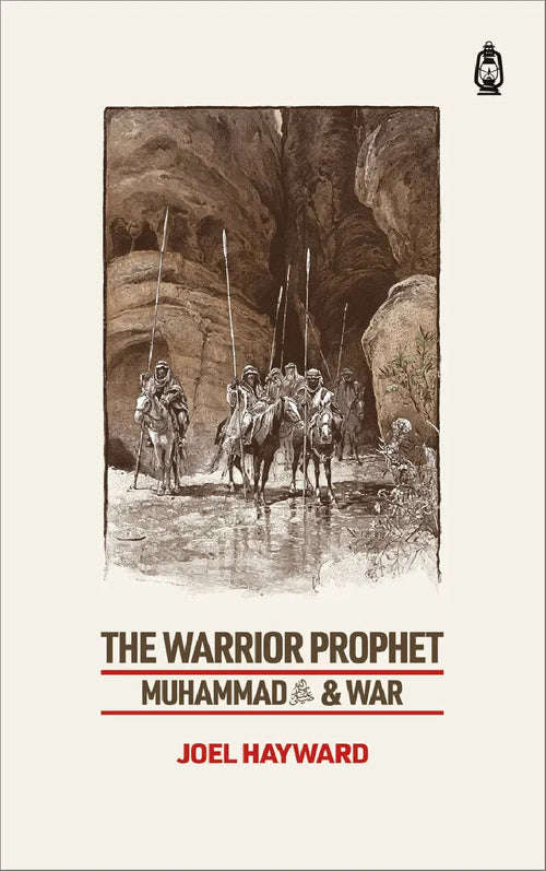 The Warrior Prophet: Muhammad & War by Joel Hayward book cover