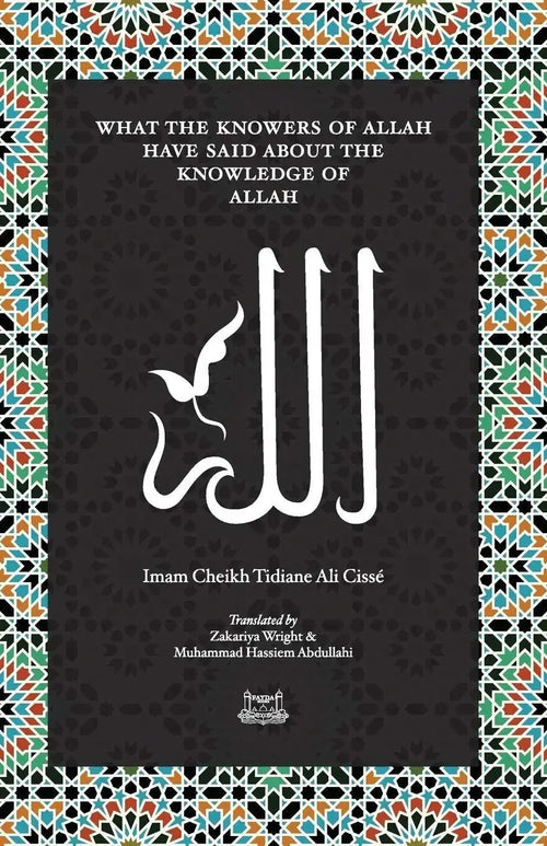 What the Knowers of Allah Have Said about the Knowledge of Allah by Tijani Ali Cisse book cover