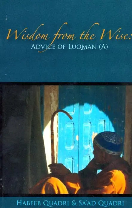 Wisdom from the Wise : Using the Advice of Luqman (a) High Quality Educational Consulting