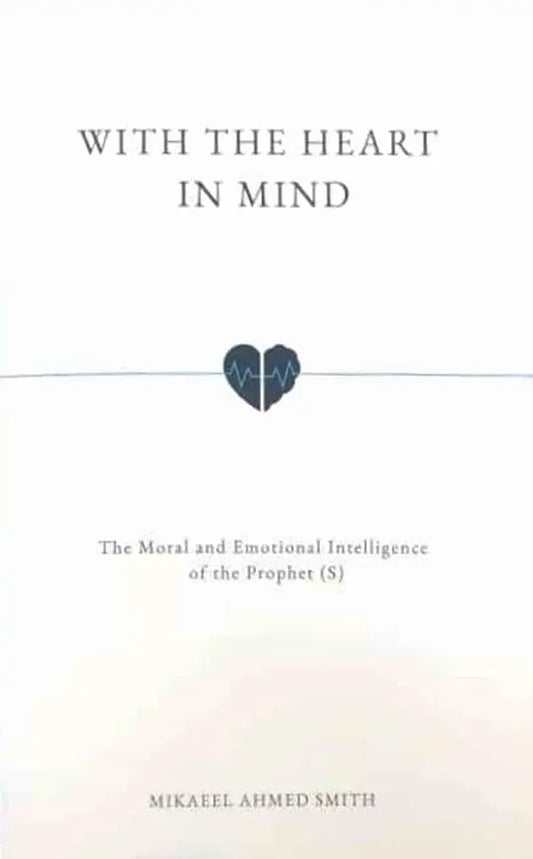 With the Heart in Mind: the Moral and Emotional Intelligence of the Prophet (S)