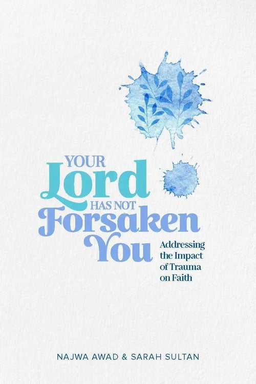 Your Lord Has Not Forsaken You: Addressing the Impact of Trauma on Faith Kube Publishing