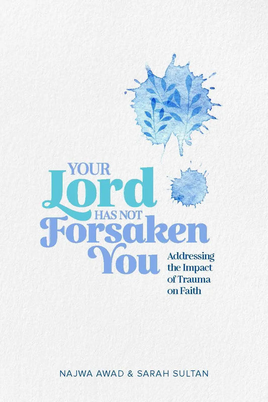 Your Lord Has Not Forsaken You: Addressing the Impact of Trauma on Faith Kube Publishing