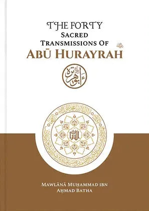 The Forty Sacred Transmissions of Abū Hurayrah رضي الله عنه - Mecca Books