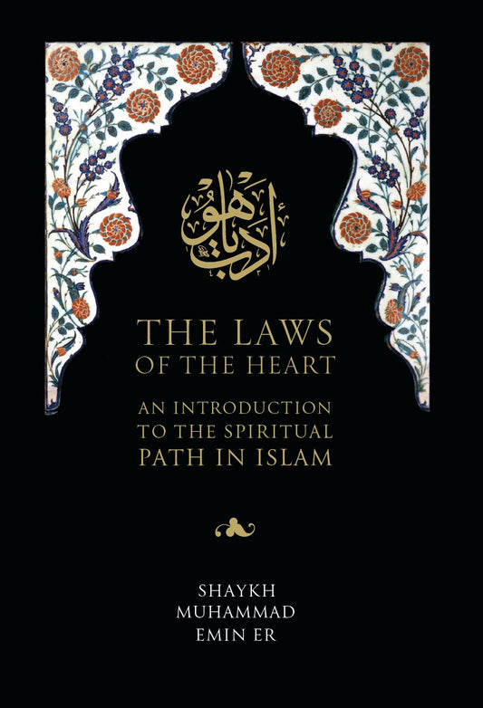 The Laws of the Heart: An Introduction to the spiritual path in Islam