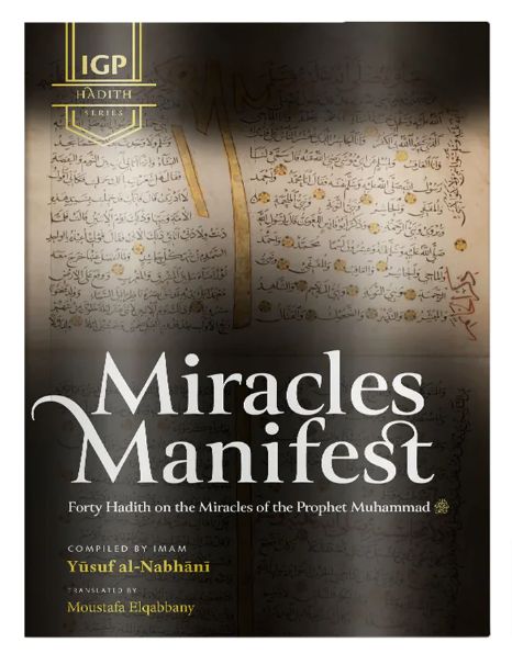 Miracles Manifest: 40 Hadith on the Miracles of the Prophet Muhammad ﷺ