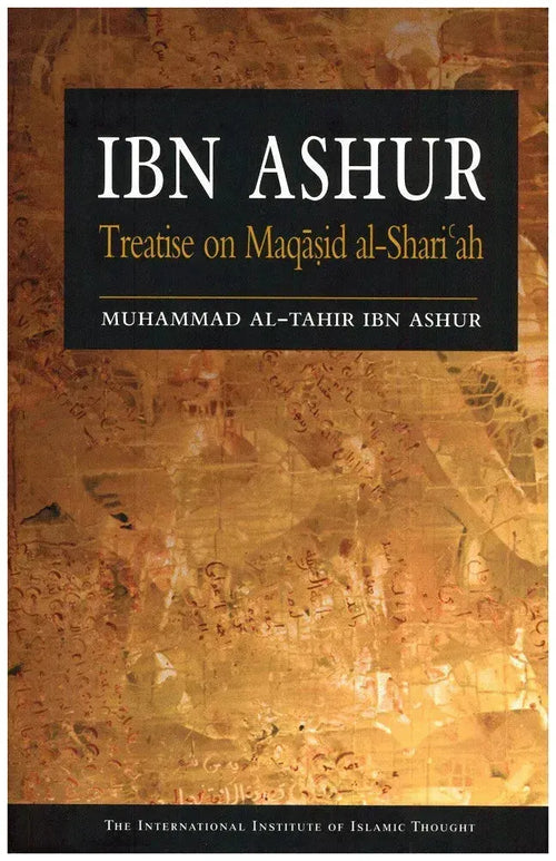 Ibn Ashur : Treatise on Maqasid al-Shari'ah International Institute of Islamic Thought