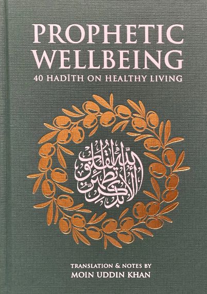 Prophetic Wellbeing: 40 Hadith on Healthy Living