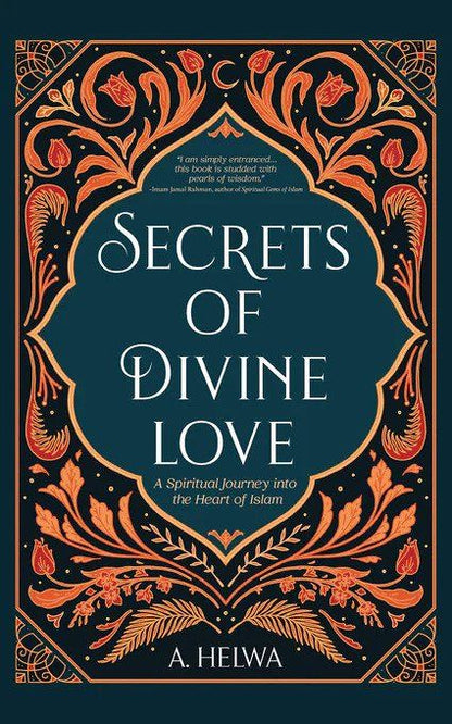 Secrets of Divine: Love A Spiritual Journey into the Heart of Islam