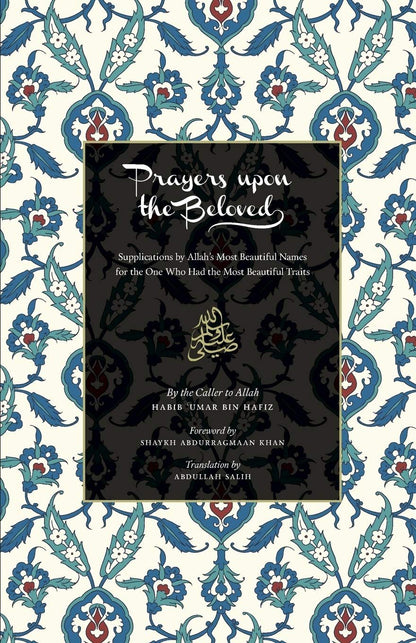 Prayers Upon the Beloved (S): Supplications by Allah's Most Beautiful Names for the one Who had the most beautiful Traits