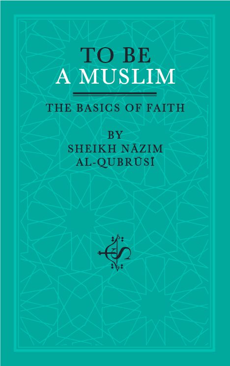 To Be A Muslim: The Basics of Faith