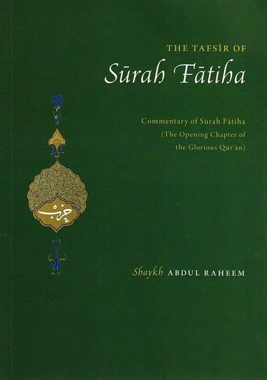 The Tafsir of Surah Fatiha: Commentary of Surah Fatiha (The Opening Chapter of the Glorious Qur'an)