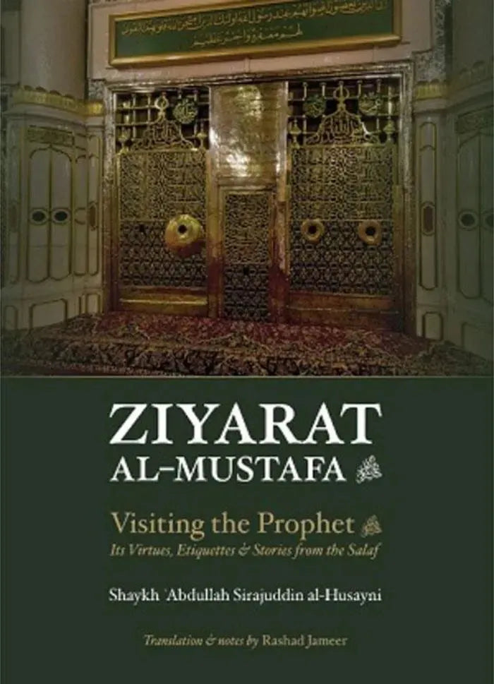 Ziyarat Al-Mustafa: Visiting the Prophet (S): Its Virtues, Etiquettes & Stories from the Salaf