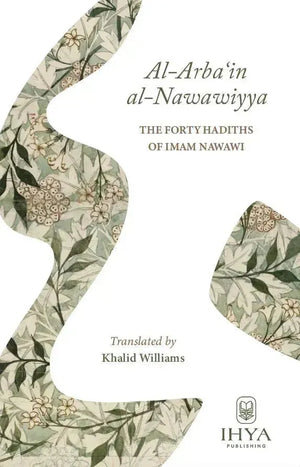 Al-Arba'in al-Nawawiyya: The Forty Hadiths of Imam Al-Nawawi