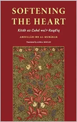 Softening The Heart: Kitāb az-Zuhd wa’r-Raqāʾiq