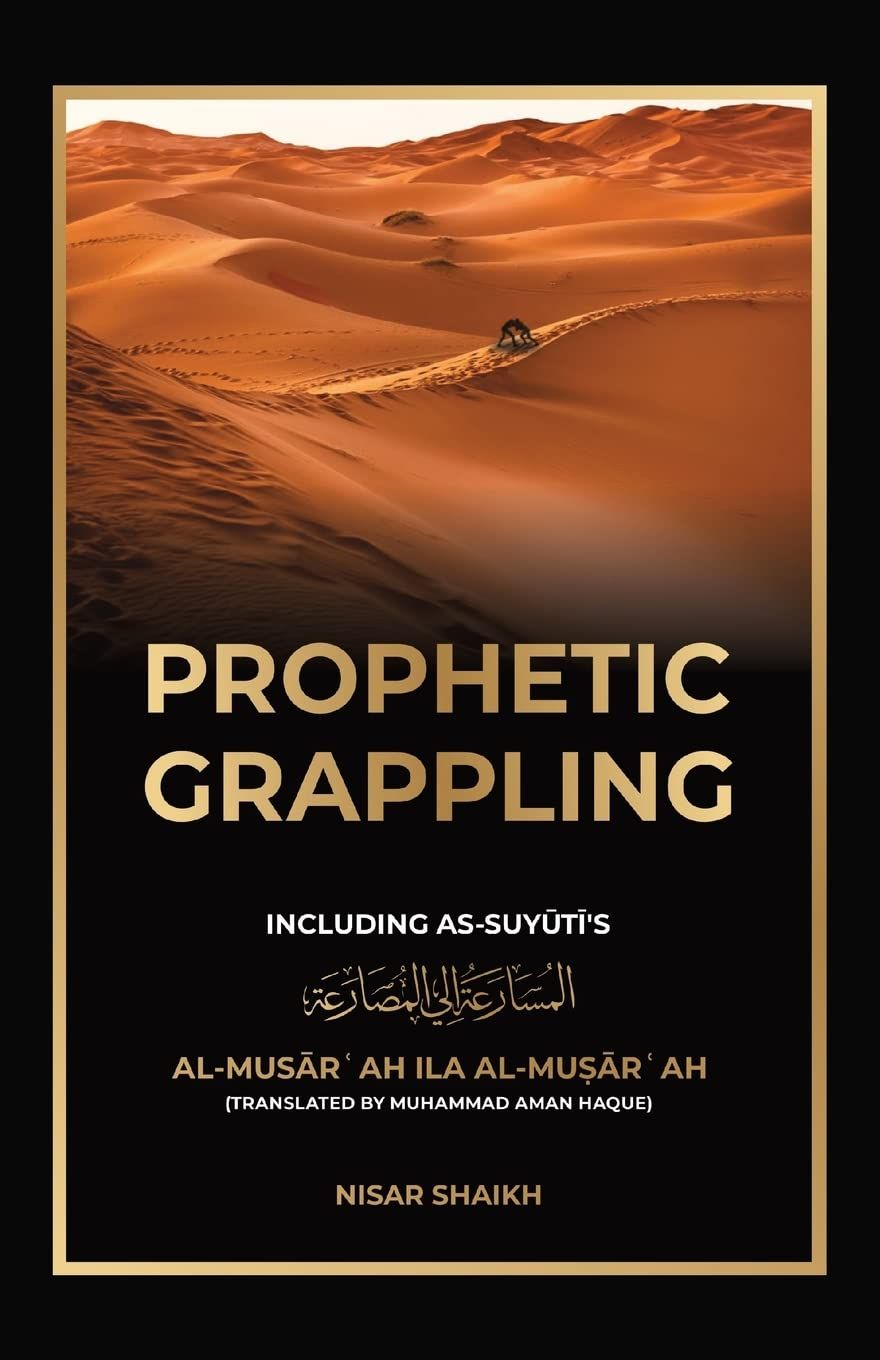 Prophetic Grappling: Including as-Suyuti's al-Muxar'ah ila al-Musar'ah